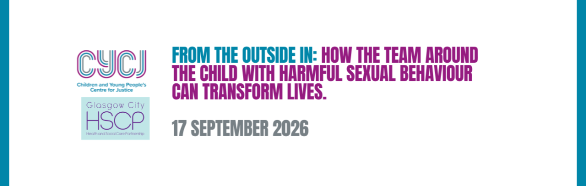From the Outside In: How the team around the child with harmful sexual behaviour can transform lives.