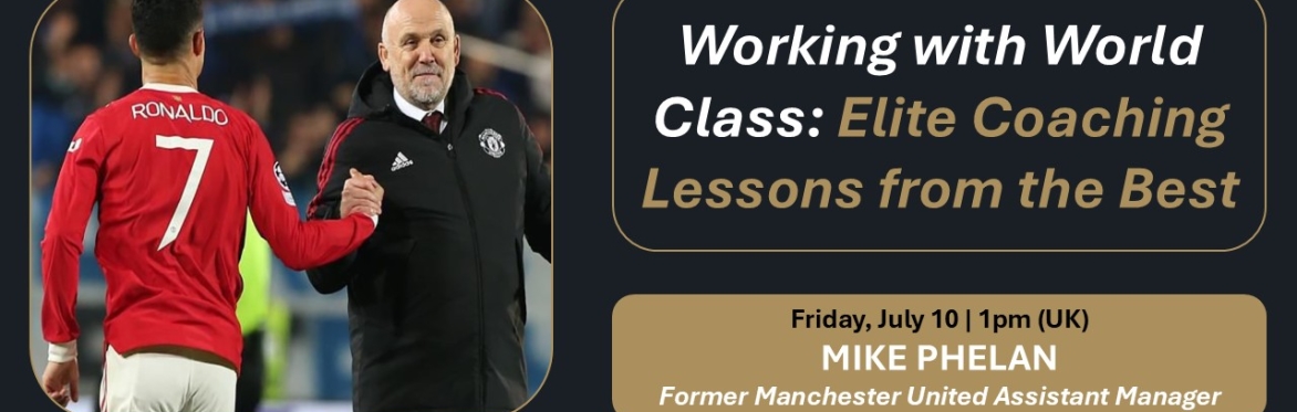 Mike Phelan Webinar - Working with World Class