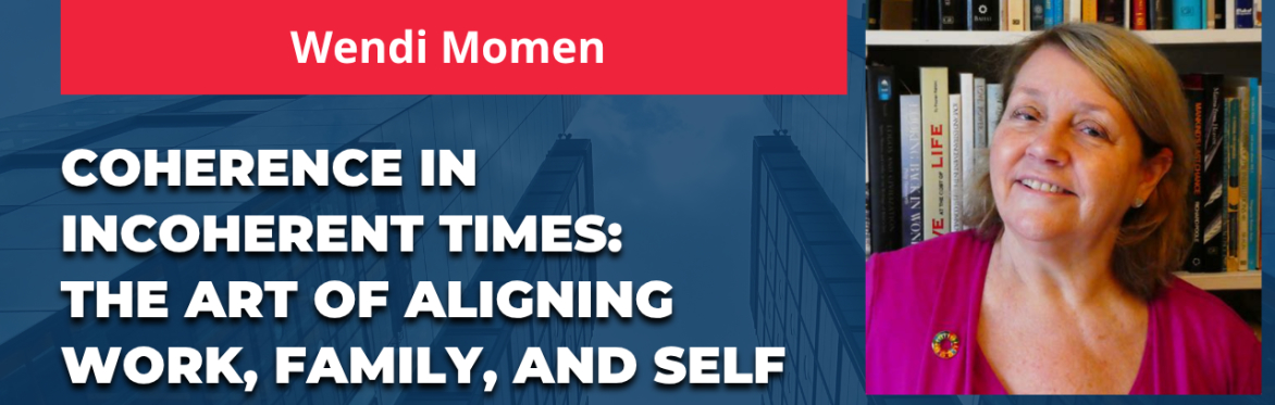 Coherence in Incoherent Times: The Art of Aligning Work, Family, and Self