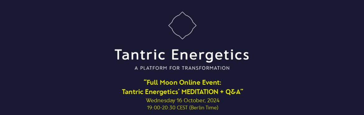 "Full moon Online Event: Monthly Tantric Energetics’ Meditation + Q&A”