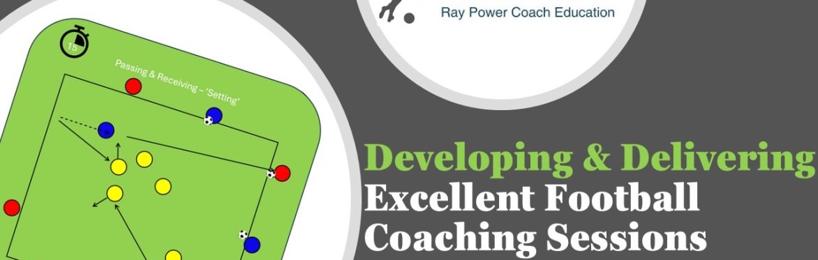 Developing & Delivering Excellent Football Coaching Sessions