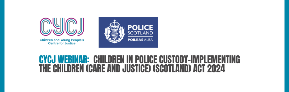 Children in police custody-implementing the Children (Care and Justice) (Scotland) Act 2024