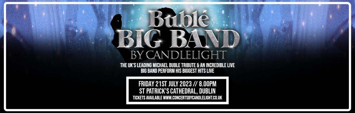 Bublé Big Band by Candlelight at St Patrick's Cathedral, Dublin