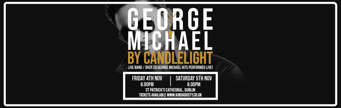 George Michael by Candlelight at St. Patrick's Cathedral, Dublin