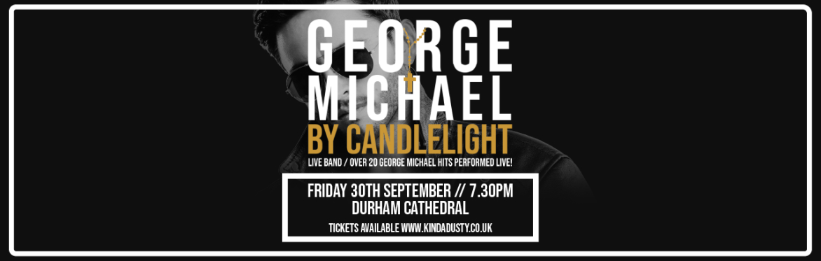 George Michael by Candlelight at Durham Cathedral