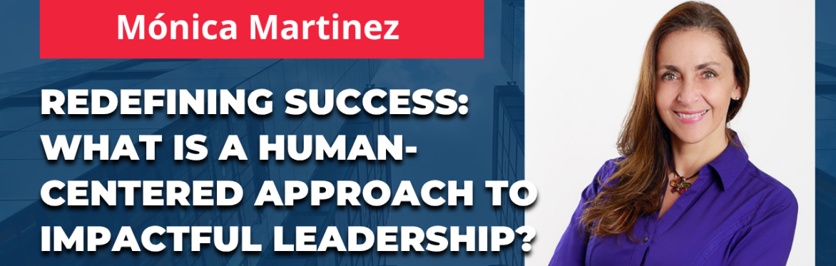 Redefining success: What does a human-centered approach to impactful leadership look like?