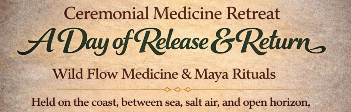 CEREMONIAL MEDICINE RETREAT - Release and Return