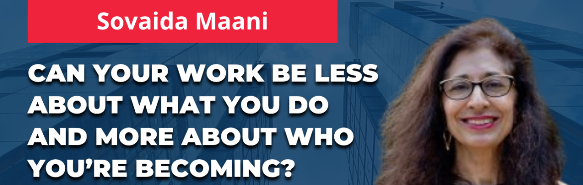 Purpose at work: Discovering Your Mission to Catalyze Organizational Transformation - with Sovaida Maani