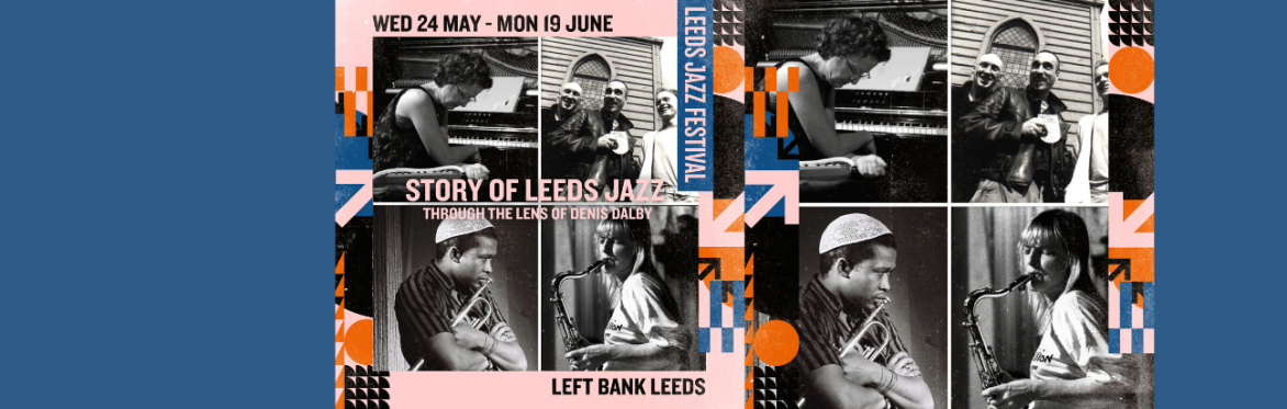 Photo Exhibition Launch | Story of Leeds Jazz through the lens of Denis Dalby