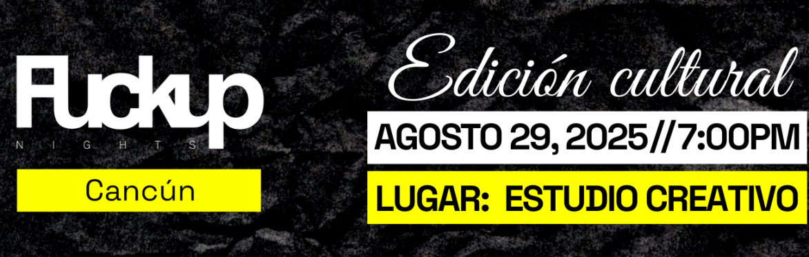 FuckUp Nights Cancún vol. LXVI | Edición Cultural