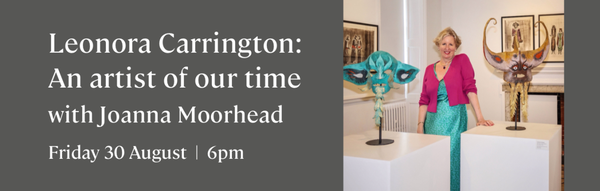 6PM 'Leonora Carrington: An artist of our time' with Joanna Moorhead