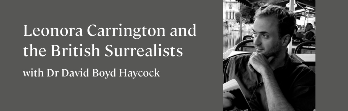 'Leonora Carrington and the British Surrealists' with Dr David Boyd Haycock