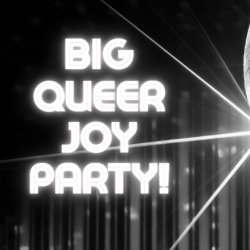 BIG QUEER JOY PARTY