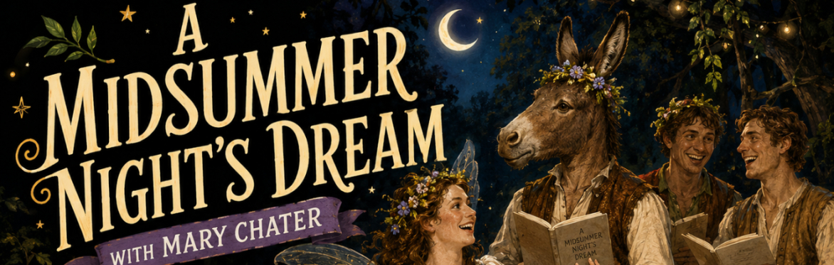 CricklePlayers Presents - A Midsummer Night's Dream with Mary Chater