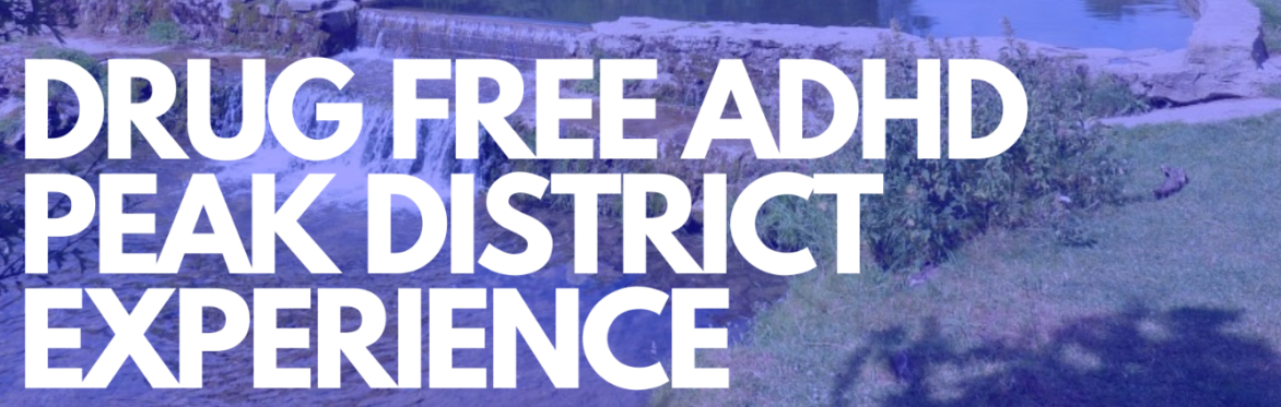 Drug Free ADHD experience in The Peak District National Park (one day)
