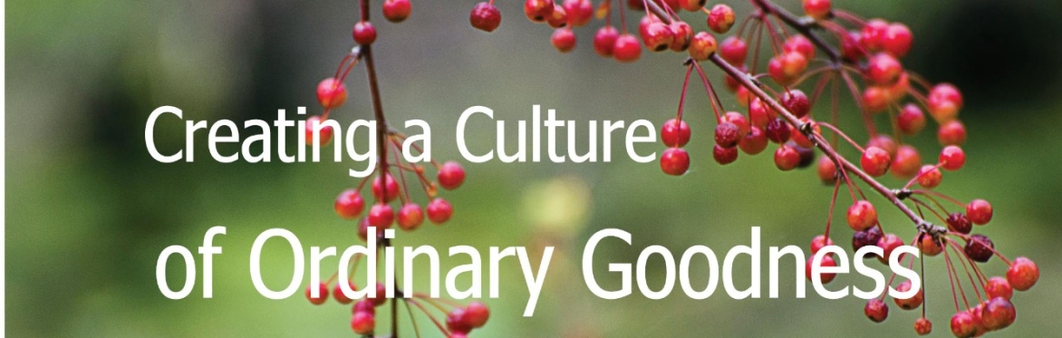 Creating a Culture of Ordinary Goodness