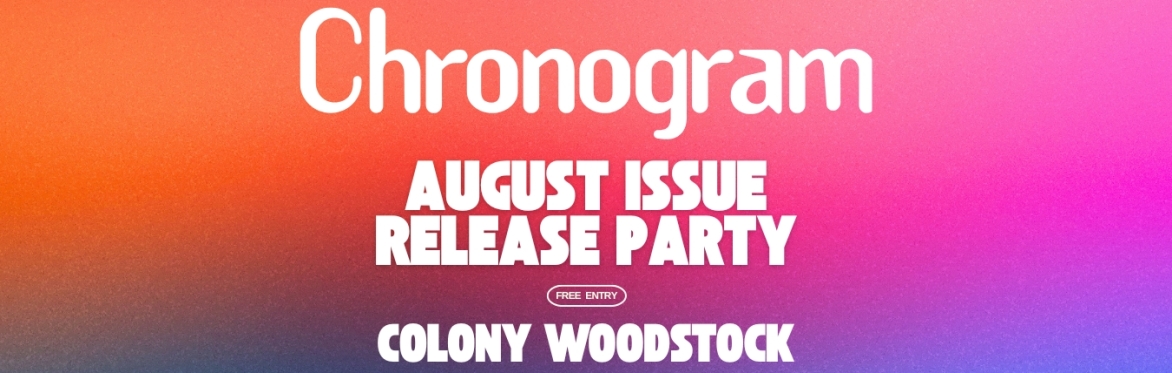 Chronogram Woodstock/August Issue Release Party