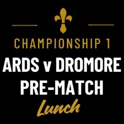Ards v Dromore Pre-Match Lunch