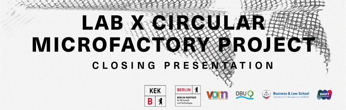 LAB X CIRCULAR MICROFACTORY PROJECT – Closing Presentation