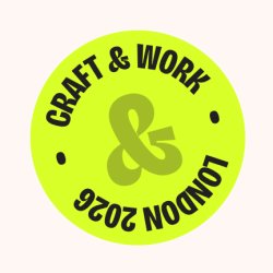 Craft & Work: LDN 2026