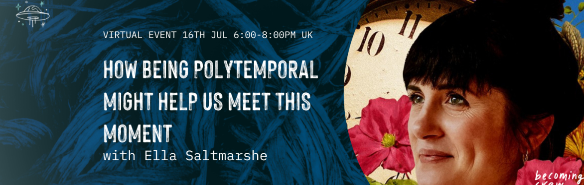 Becoming Crew x Ella Saltmarshe: How being polytemporal might help us meet this moment