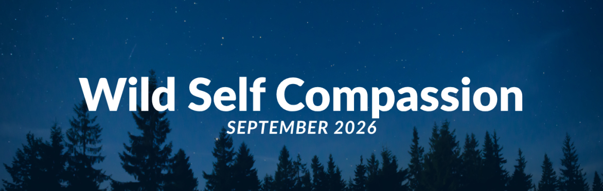 Wild Self Compassion Sept - Oct 2026