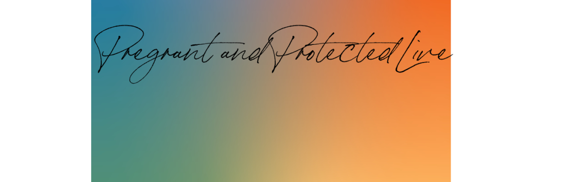 Pregnant and Protected Live