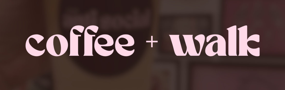 Coffee + Walk