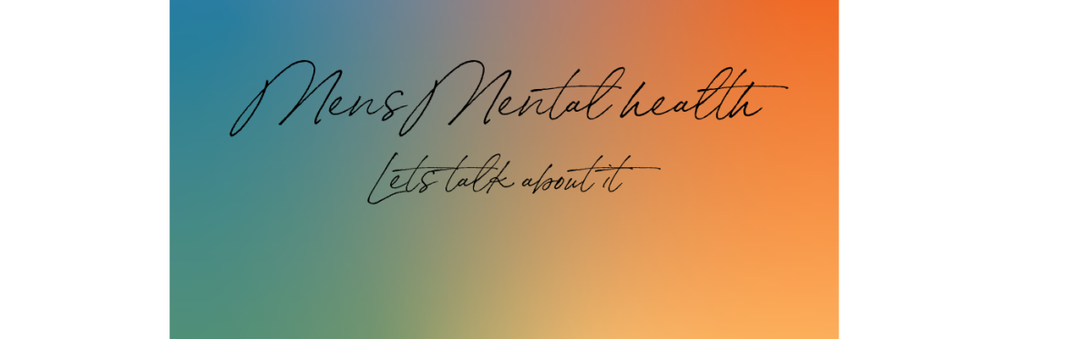 Mens Mental Health; Lets Talk About It
