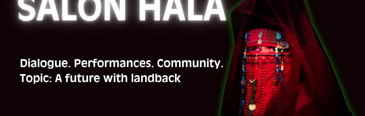 Salon HALA Dialogue Performances Community. Topic A Future with Landback. ADA Accessible, Masked, and includes Sign language interpreter