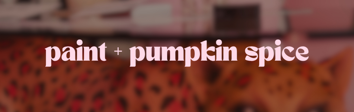 Paint + Pumpkin Spice