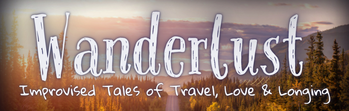 Wanderlust: Improvised Tales of Travel, Love & Longing