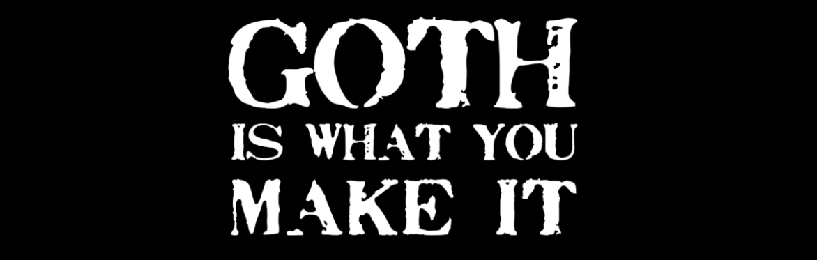 Goth Is What You Make It