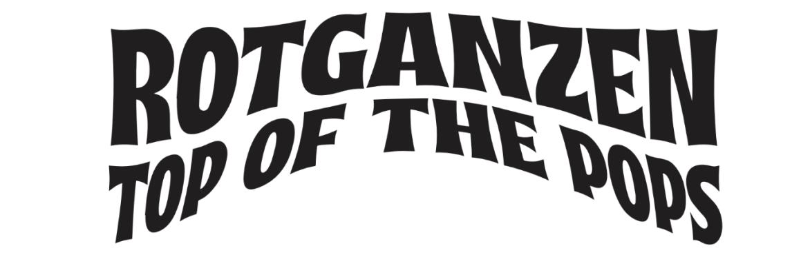 ROTGANZEN "TOP OF THE POPS" VERNISSAGE