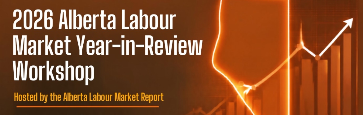 2026 Alberta Labour Market Year-in-Review Workshop