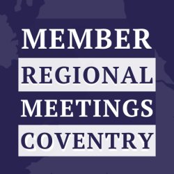 Member Regional Meeting: Coventry & Midlands