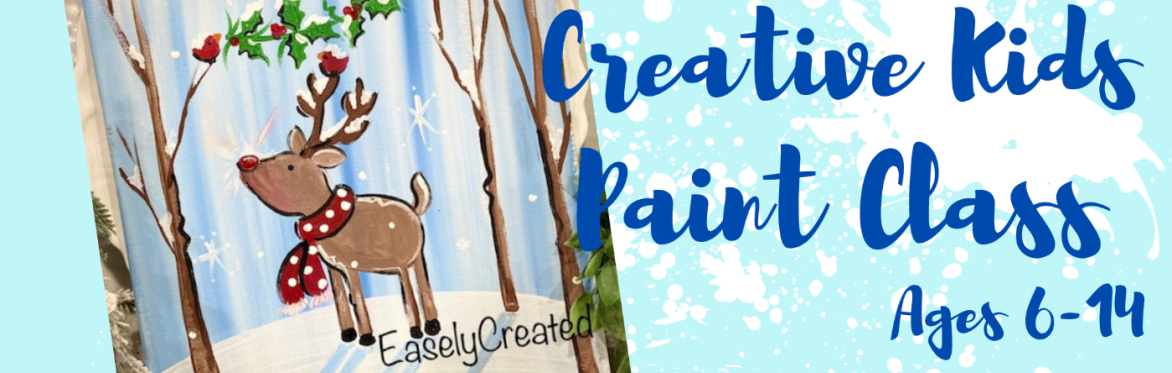 Creative Kids Paint Class Ages 6-14 "winter reindeer”