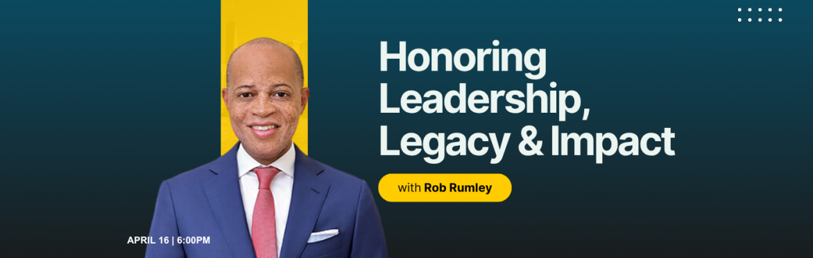 Honoring Leadership, Legacy & Impact: Rob Rumley