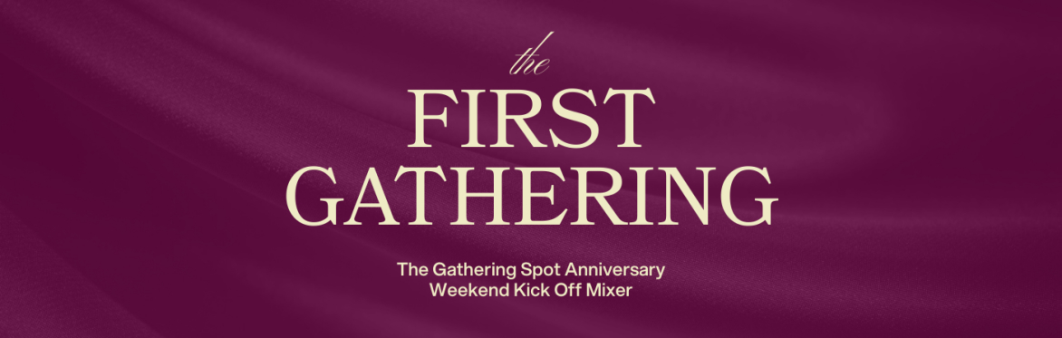 The First Gathering: The Gathering Spot Anniversary Weekend Kickoff