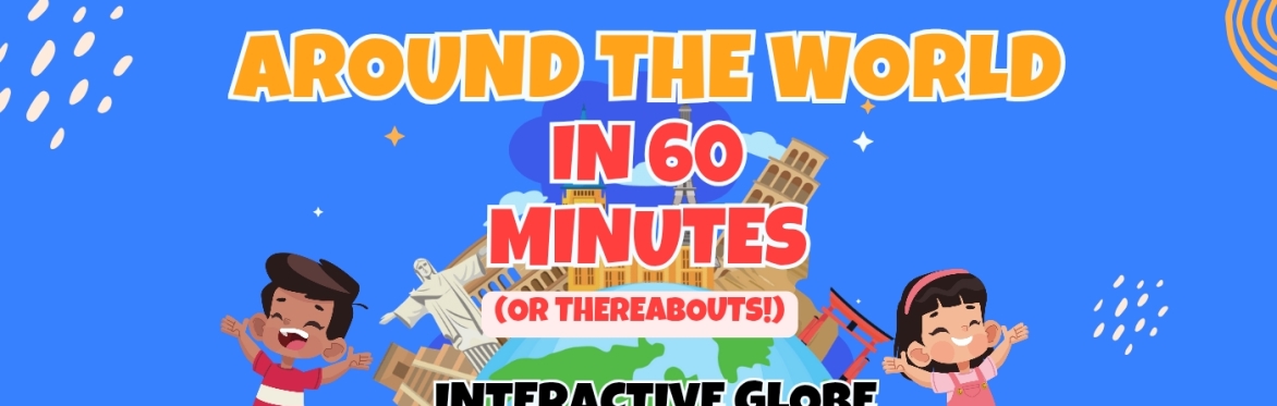 Around the World in 60 Minutes.... Or Thereabouts