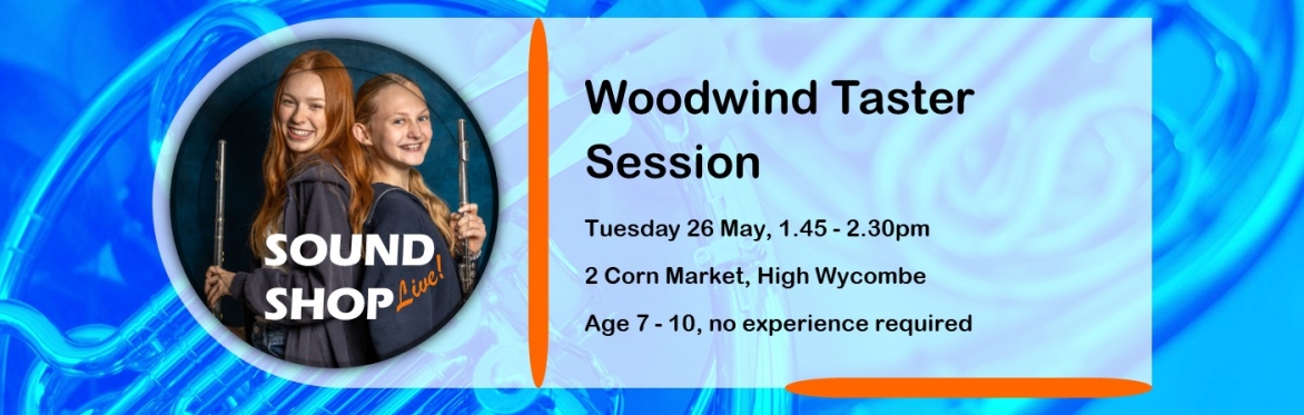Sound Shop - Woodwind Taster Session, age 7-10 - Free
