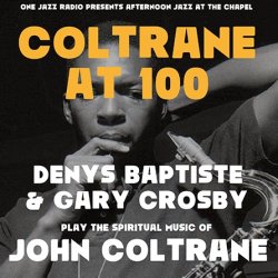 One Jazz Presents Afternoon Jazz At The Chapel: Coltrane at 100, celebrated by Denys Baptiste and Gary Crosby