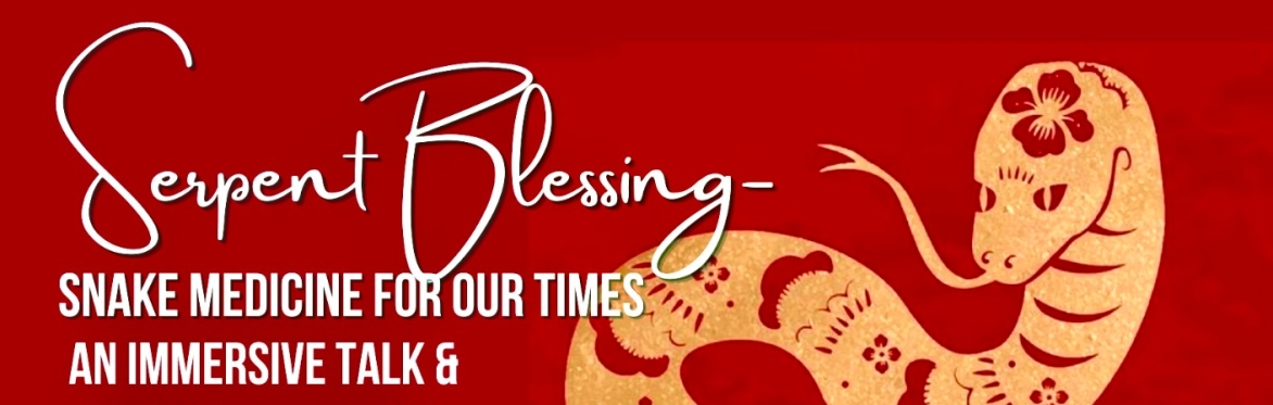Serpent Blessing-an Embodied Shedding Ceremony & Immersive Snake Medicine Talk