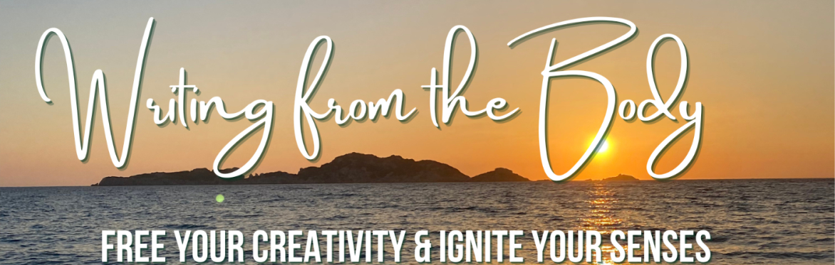 Writing from the Body- an embodied writing adventure on Corfu:  Free your Creativity &  Ignite your Senses