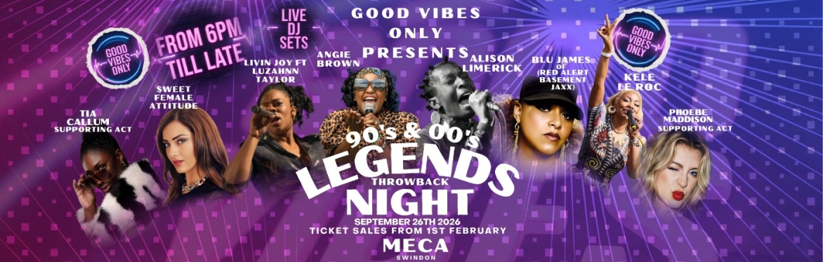 A Poster advertising Good Vibes Only’s 90s & 00s Legends Throwback Night at MECA Swindon on September 26th 2026, featuring Angie Brown, Livin’ Joy ft Luzahnn Taylor, Sweet Female Attitude and more.