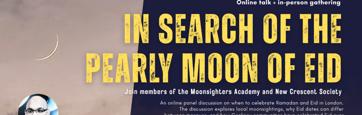 In Search of the Pearly Moon of Eid (Online talk + in-person gathering)