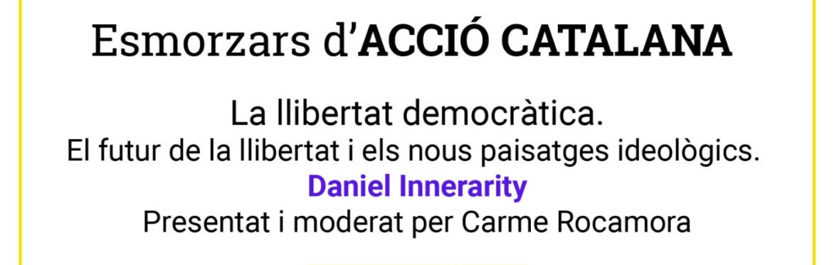 Esmorzar d'Acció Catalana amb Daniel Innerarity: "La llibertat democràtica".