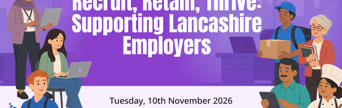 Recruit, Retain, Thrive: Supporting Lancashire Employers