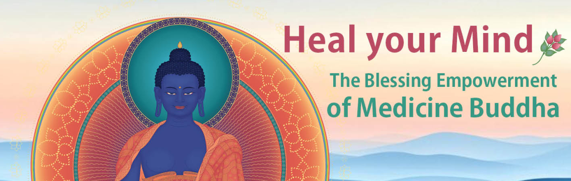 Heal your Mind: The Blessing Empowerment of Medicine Buddha