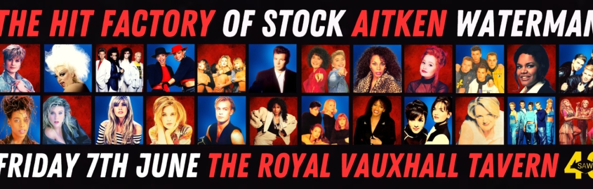 Cheer Up's: SAW40 - The Hit Factory Of Stock Aitken Waterman at The Royal Vauxhall Tavern